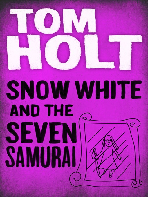 Title details for Snow White and the Seven Samurai by Tom Holt - Available